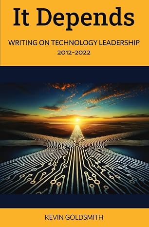 It Depends: Writing on Technology Leadership 2012-2022